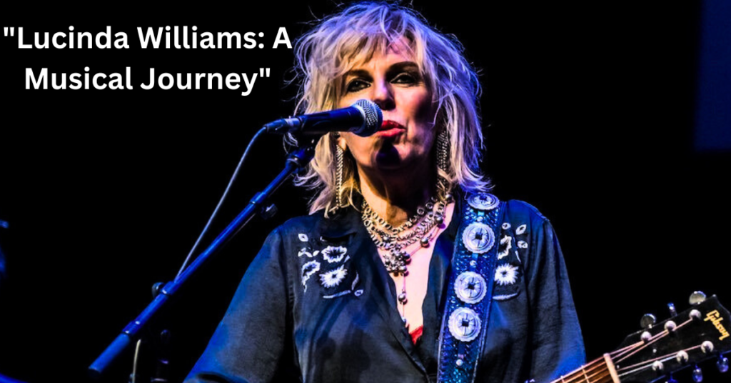 "Lucinda Williams: A Musical Journey"